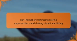 Run Production: Optimizing scoring opportunities, clutch hitting, situational hitting