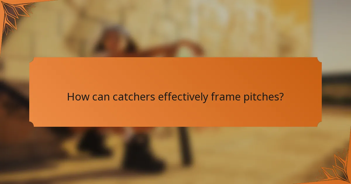 How can catchers effectively frame pitches?
