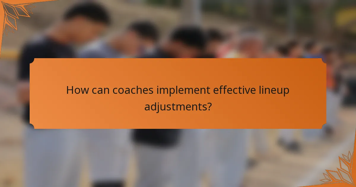 How can coaches implement effective lineup adjustments?