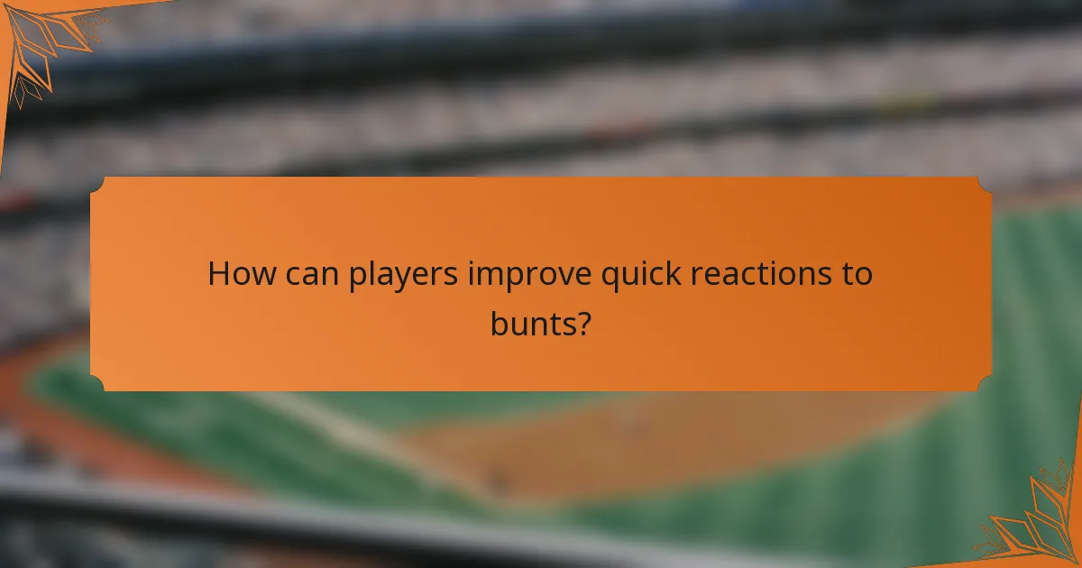 How can players improve quick reactions to bunts?