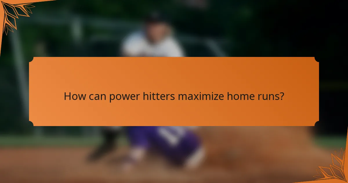 How can power hitters maximize home runs?