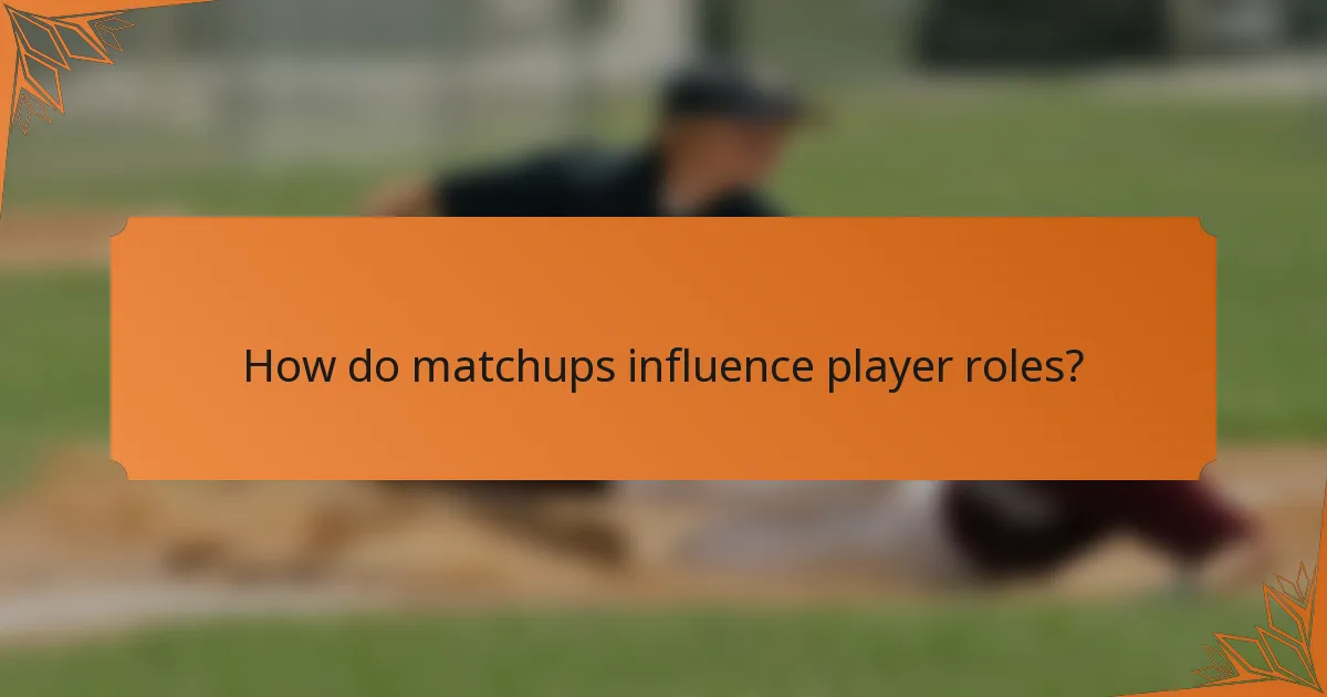 How do matchups influence player roles?