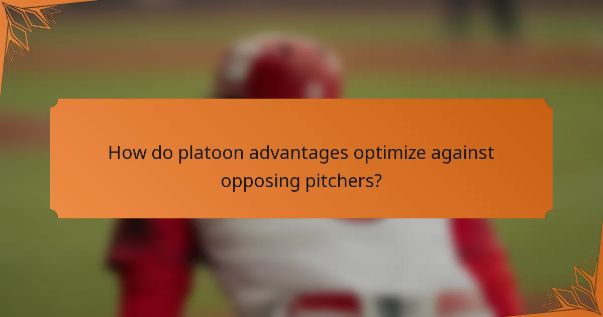 How do platoon advantages optimize against opposing pitchers?