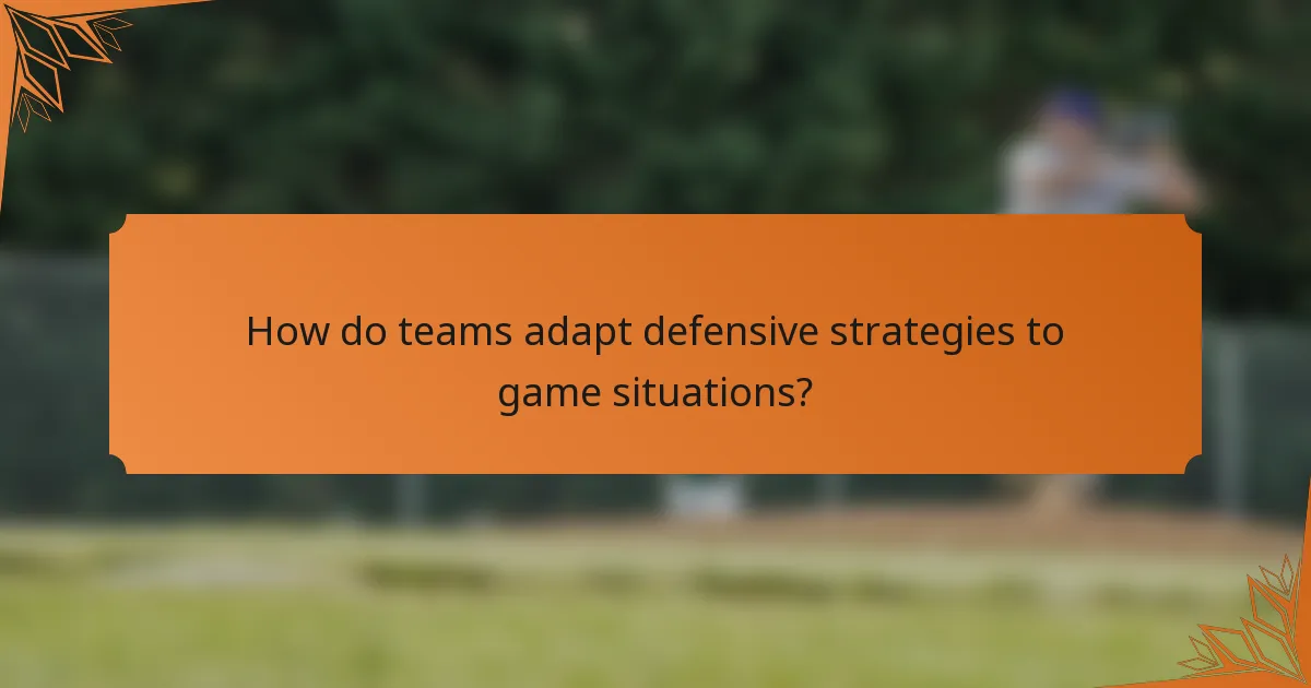 How do teams adapt defensive strategies to game situations?