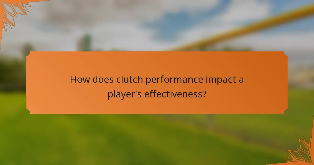 How does clutch performance impact a player's effectiveness?