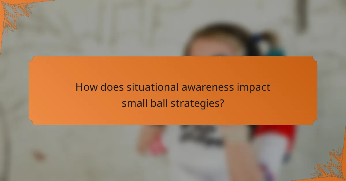 How does situational awareness impact small ball strategies?
