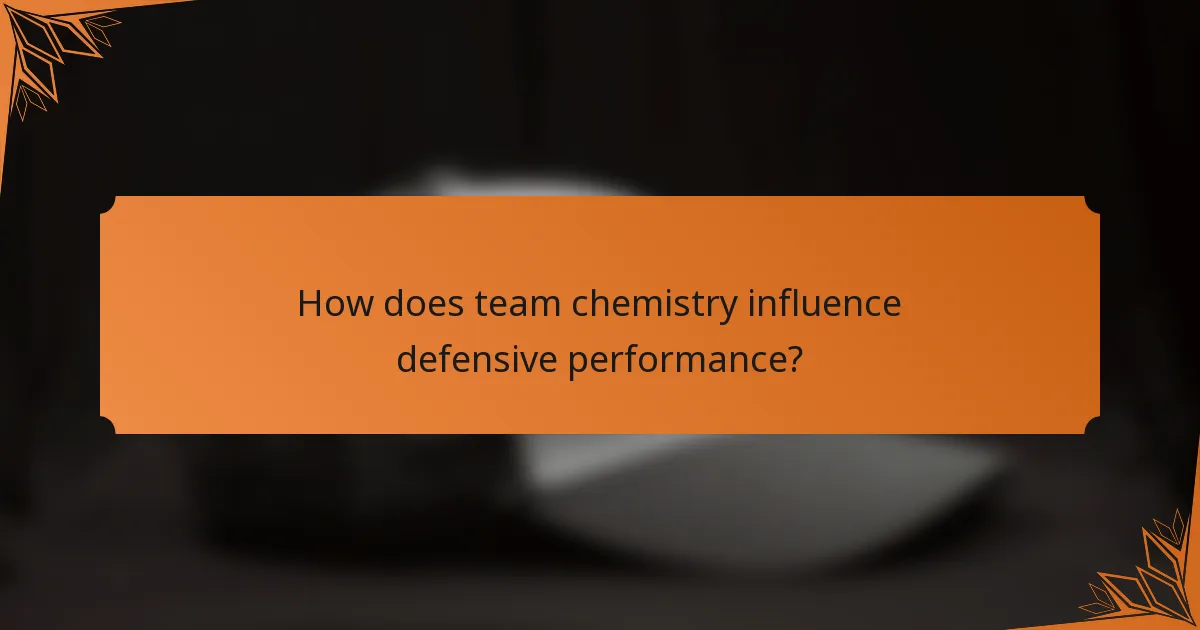 How does team chemistry influence defensive performance?