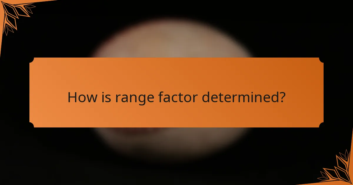 How is range factor determined?