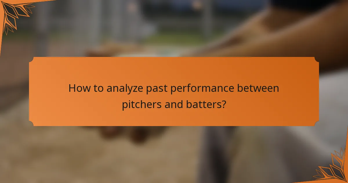 How to analyze past performance between pitchers and batters?