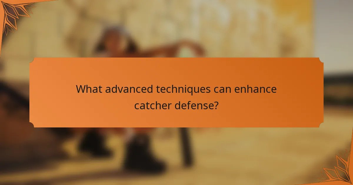 What advanced techniques can enhance catcher defense?