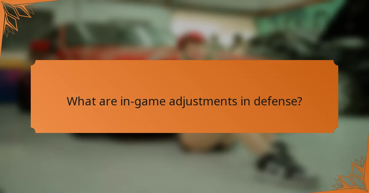 What are in-game adjustments in defense?