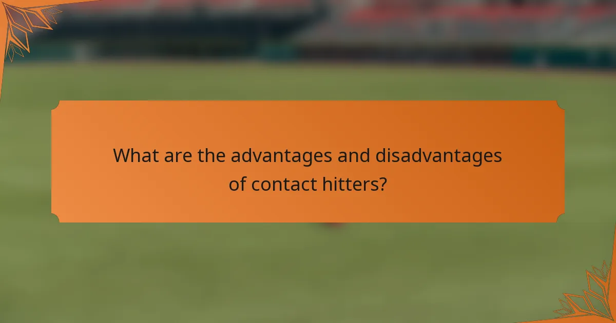 What are the advantages and disadvantages of contact hitters?