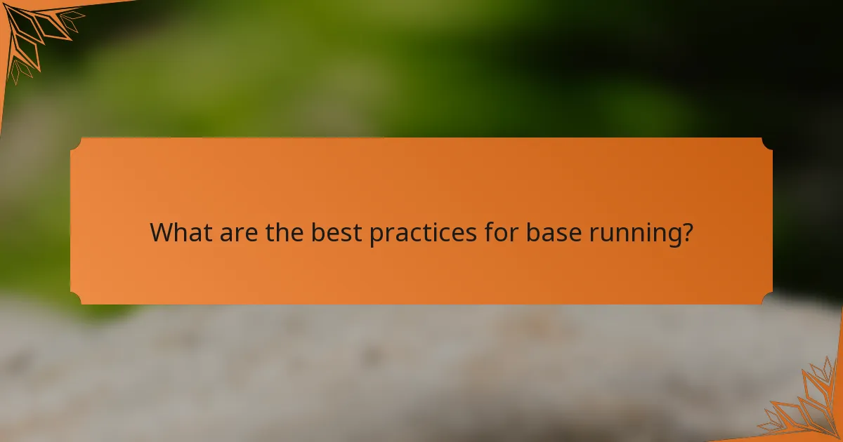 What are the best practices for base running?