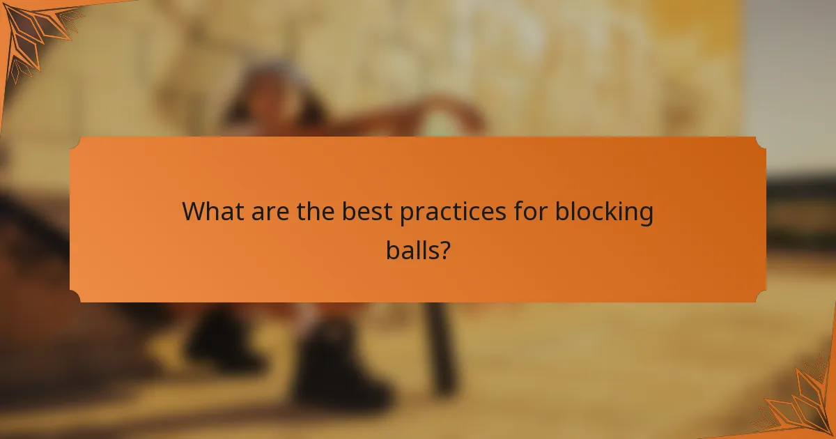 What are the best practices for blocking balls?