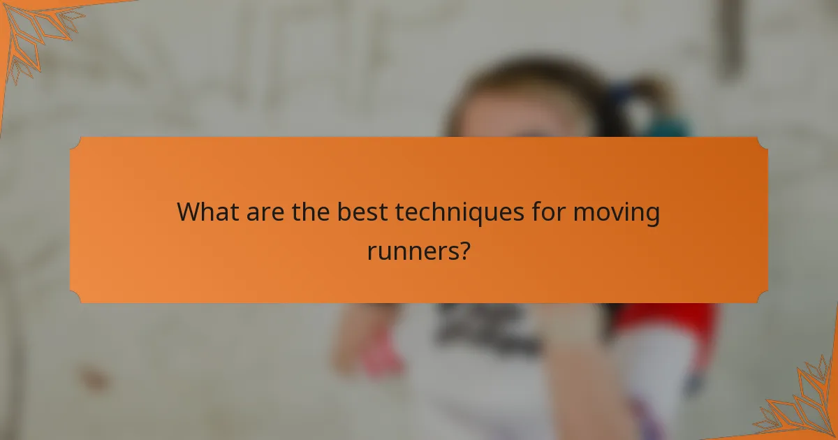 What are the best techniques for moving runners?