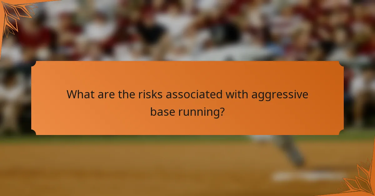 What are the risks associated with aggressive base running?