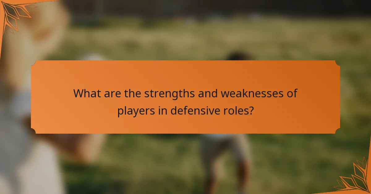 What are the strengths and weaknesses of players in defensive roles?