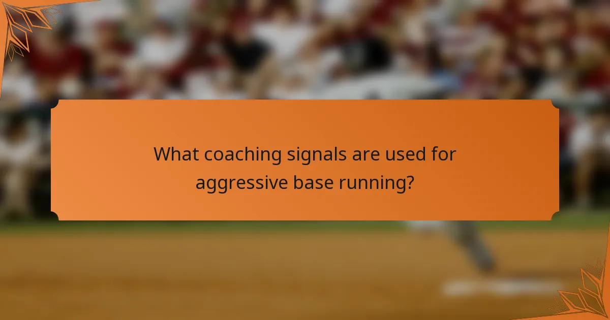 What coaching signals are used for aggressive base running?