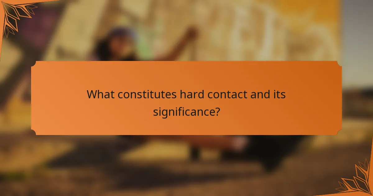 What constitutes hard contact and its significance?
