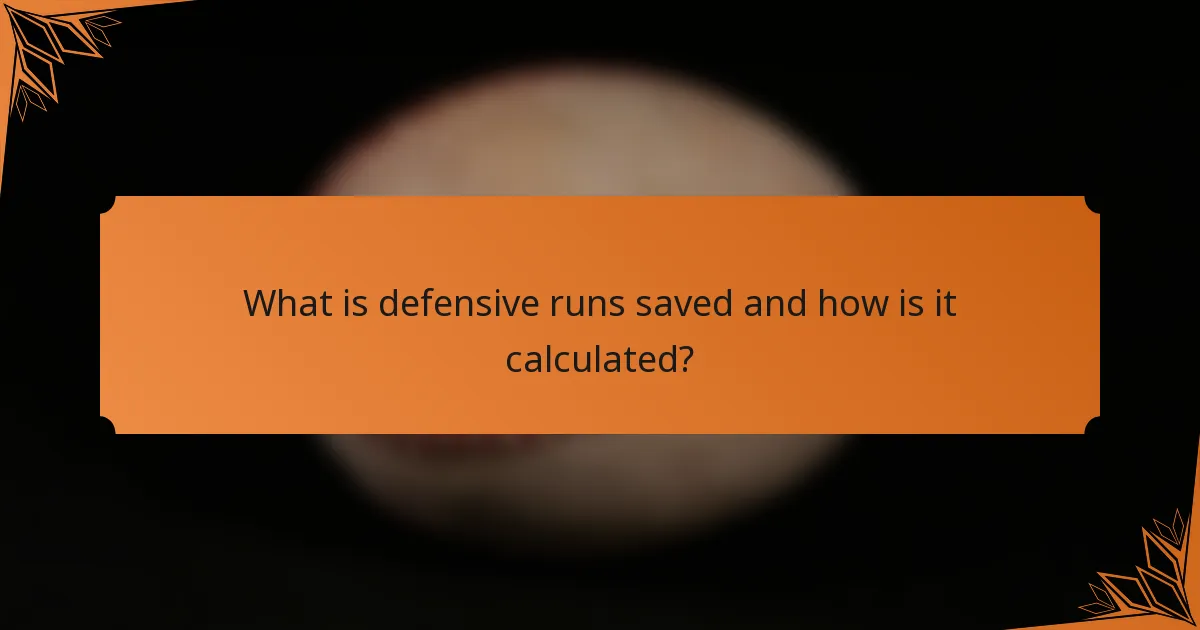What is defensive runs saved and how is it calculated?