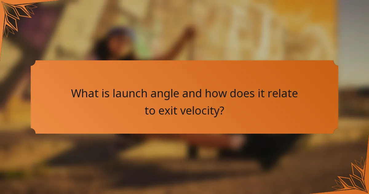 What is launch angle and how does it relate to exit velocity?