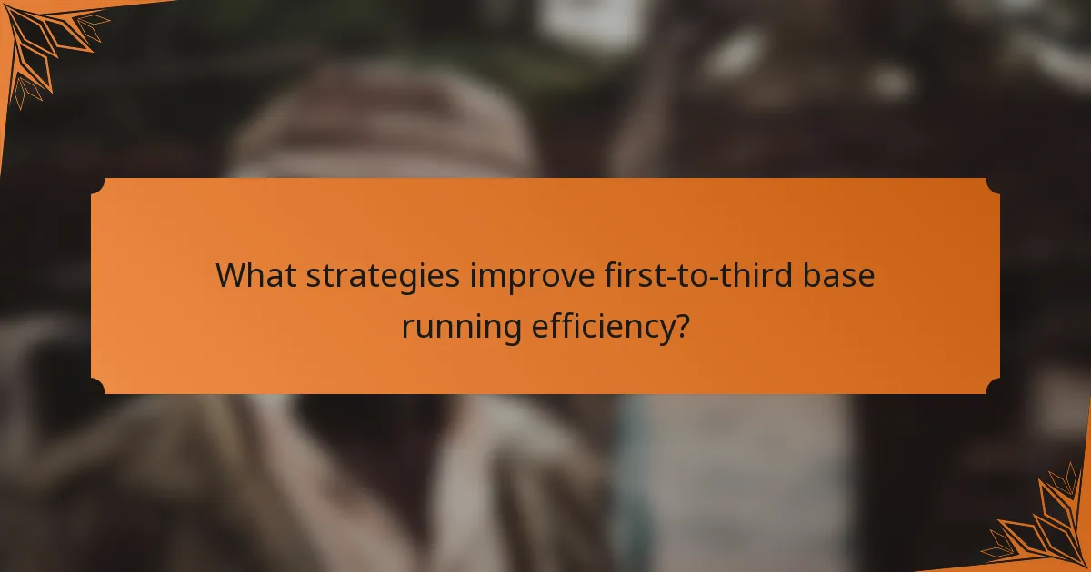 What strategies improve first-to-third base running efficiency?