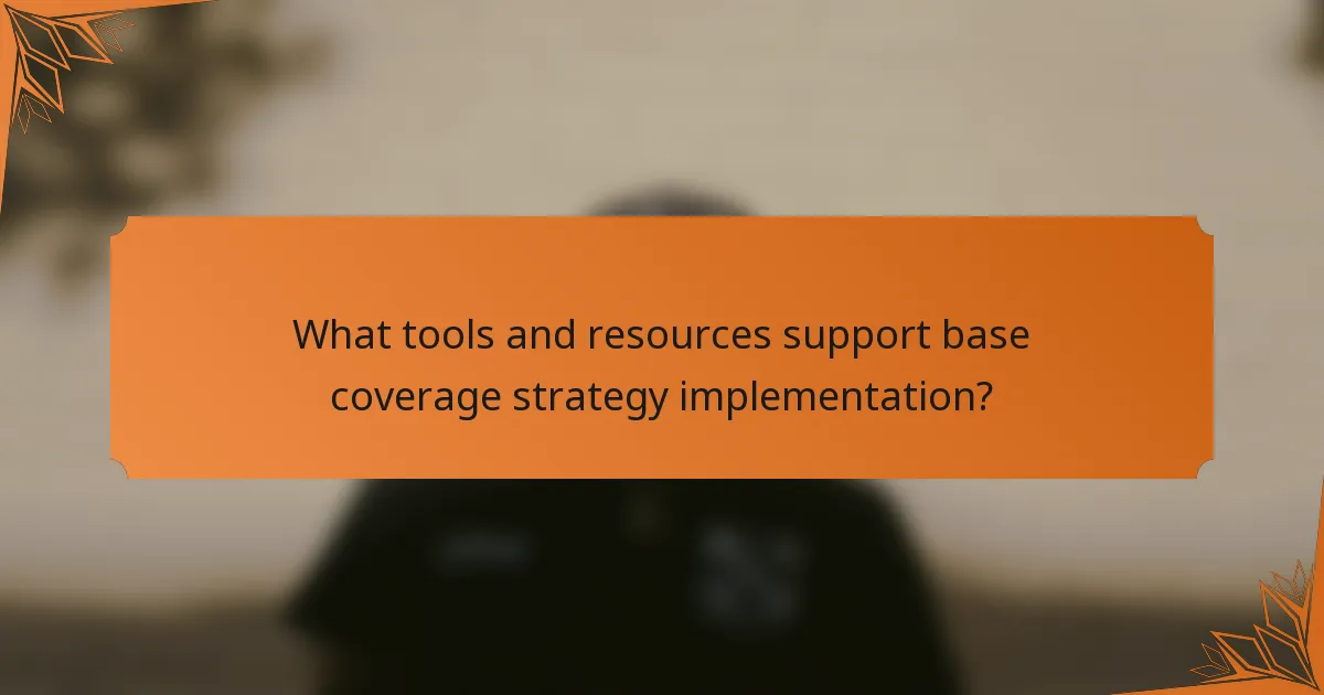 What tools and resources support base coverage strategy implementation?