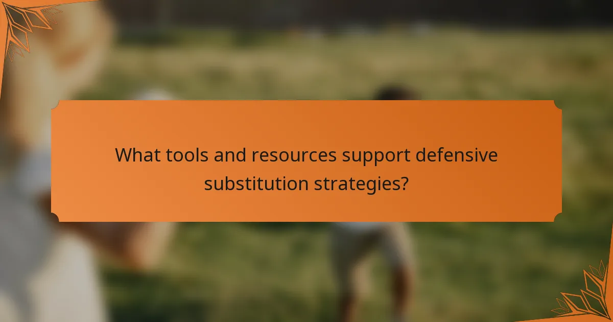 What tools and resources support defensive substitution strategies?
