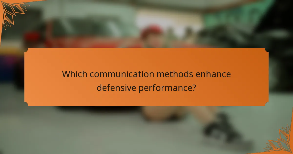 Which communication methods enhance defensive performance?