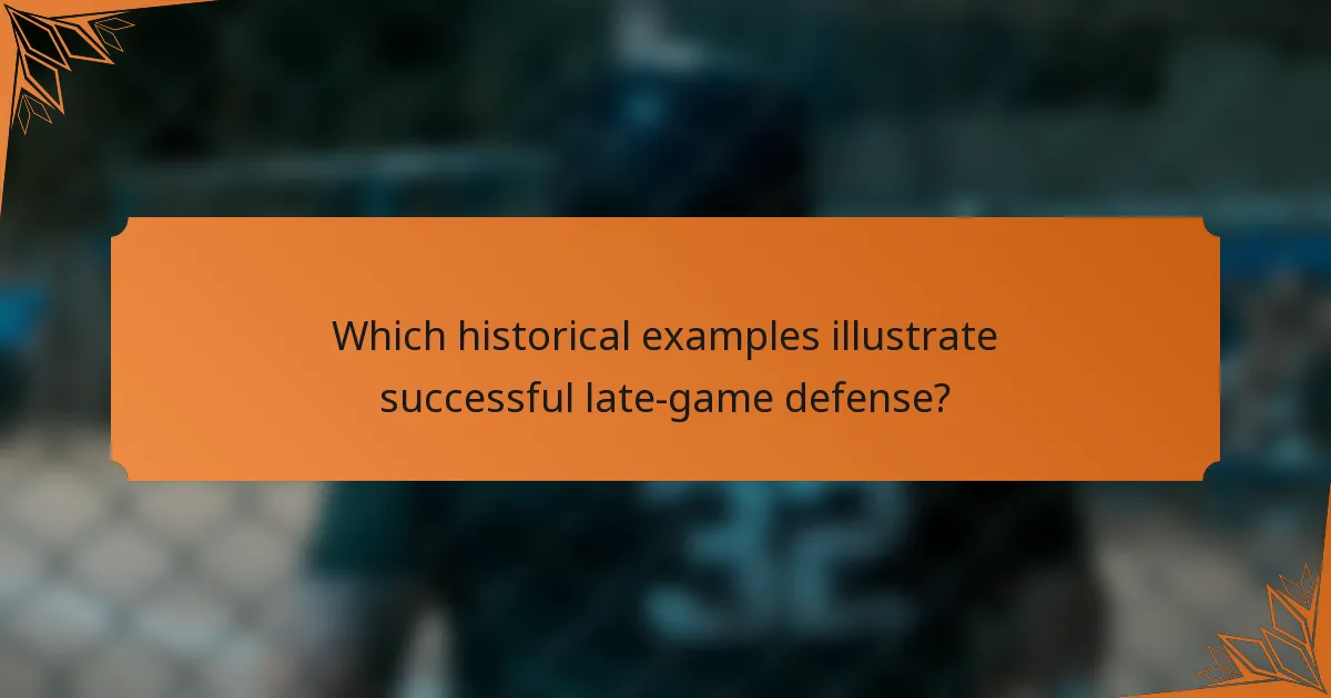Which historical examples illustrate successful late-game defense?