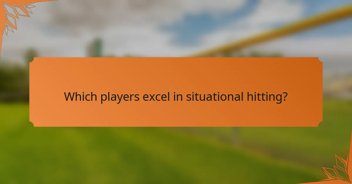Which players excel in situational hitting?